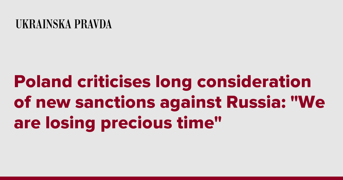 Poland criticises long consideration of new sanctions against Russia: “We are losing precious time”