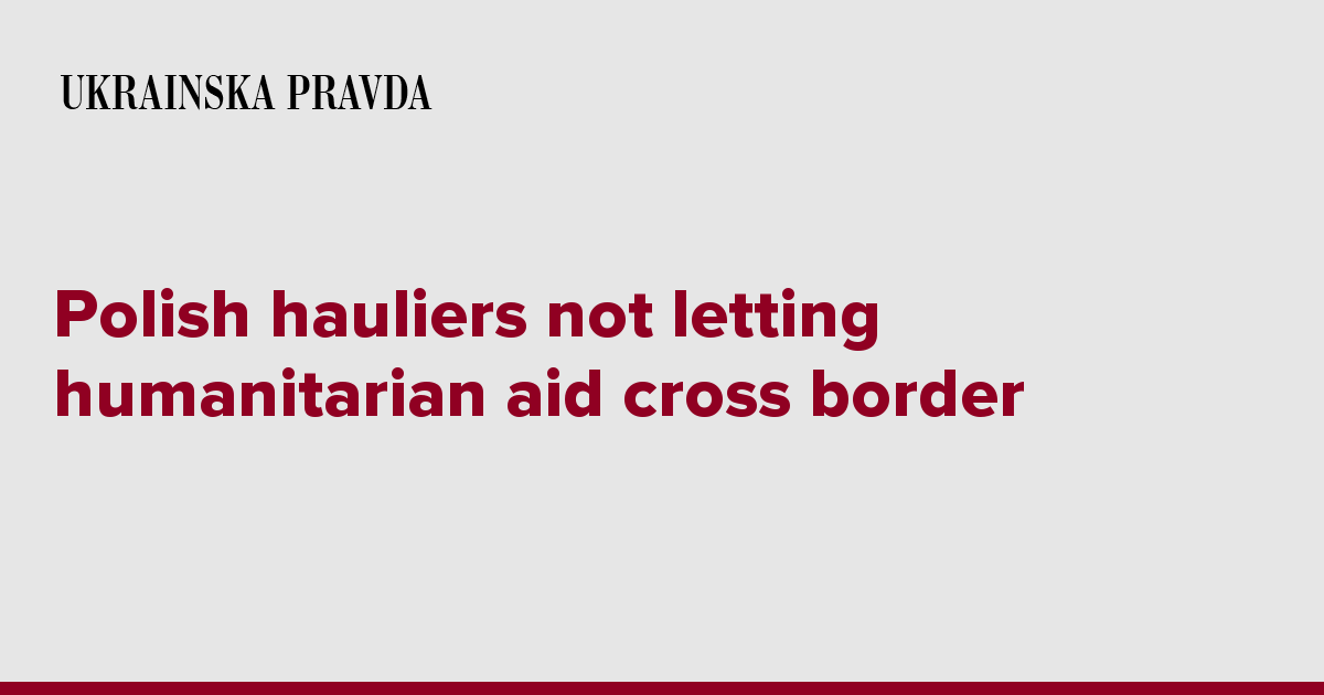 Polish hauliers not letting humanitarian aid cross border