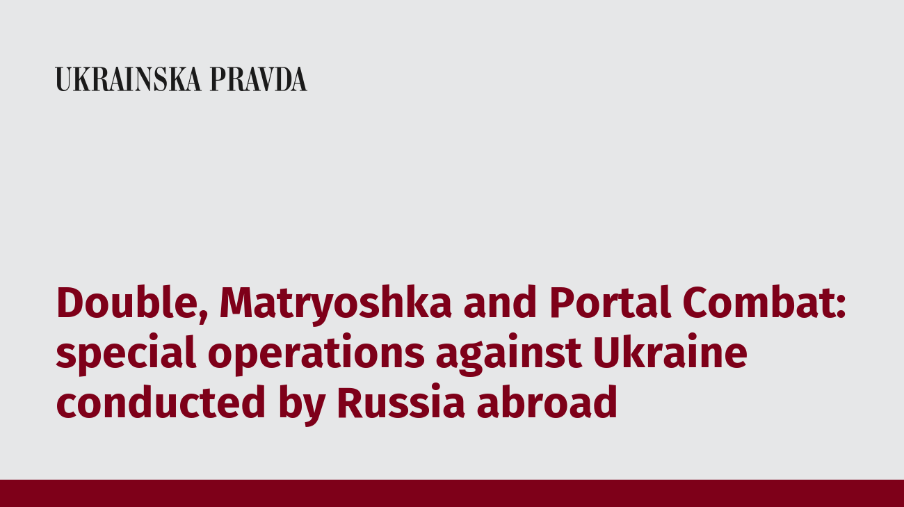 Double, Matryoshka and Portal Combat: special operations against Ukraine conducted by Russia abroad